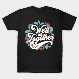 We'll be together soon T-Shirt